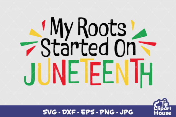 My Roots Started on Juneteenth Graphics & Crafts